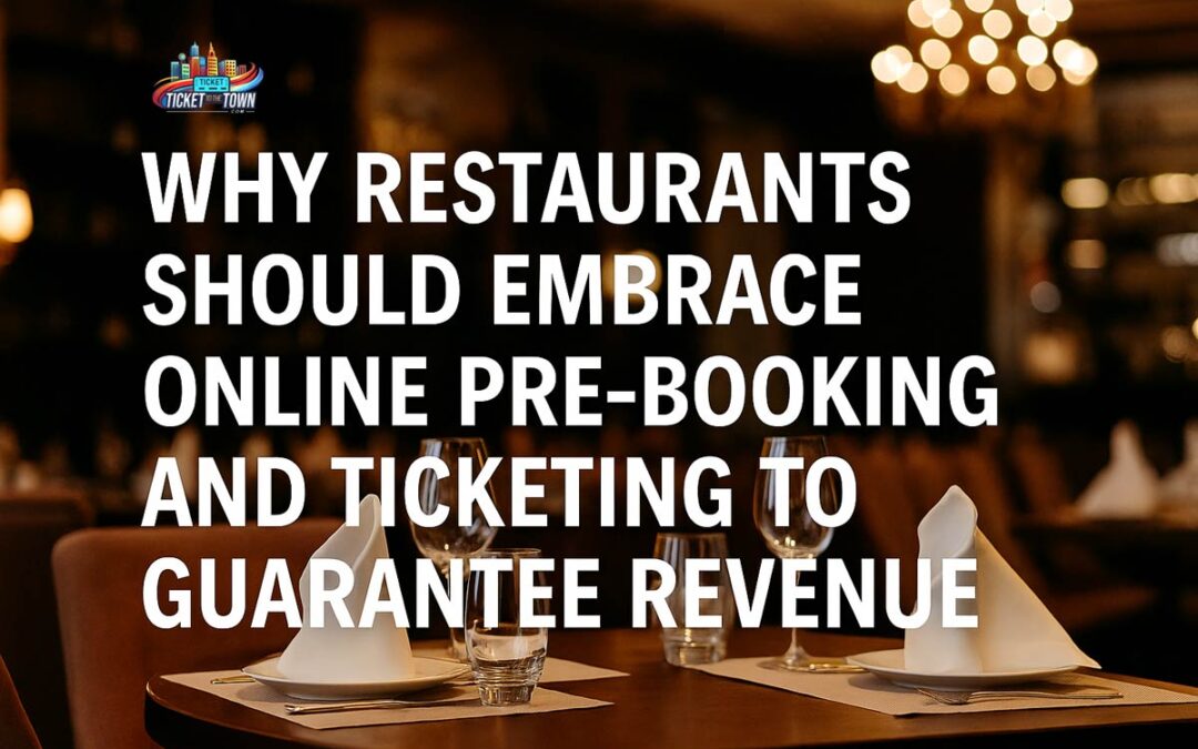 Why Restaurants Should Embrace Online Pre-Booking and Ticketing to Guarantee Revenue