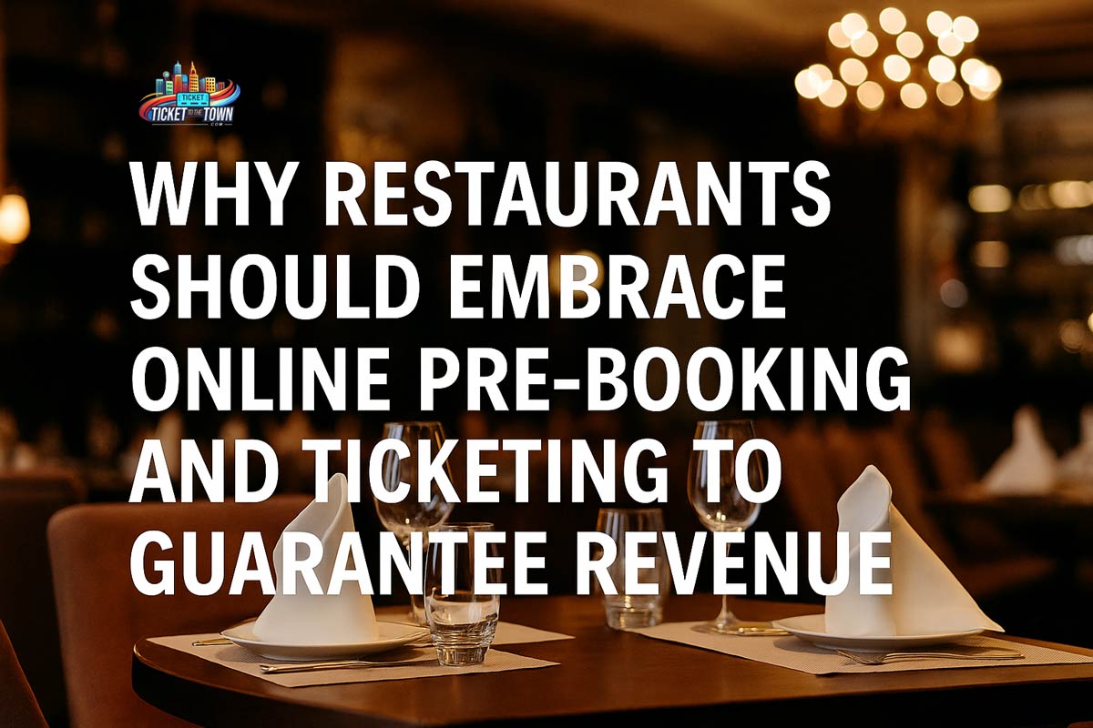 Why Restaurants Should Embrace Online Pre-Booking and Ticketing to Guarantee Revenue
