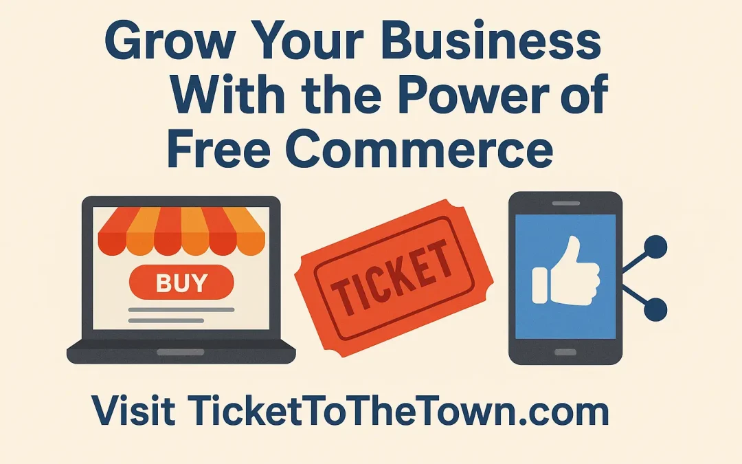 Grow Your Business With the Power of Free Commerce: Meet Ticket to the Town