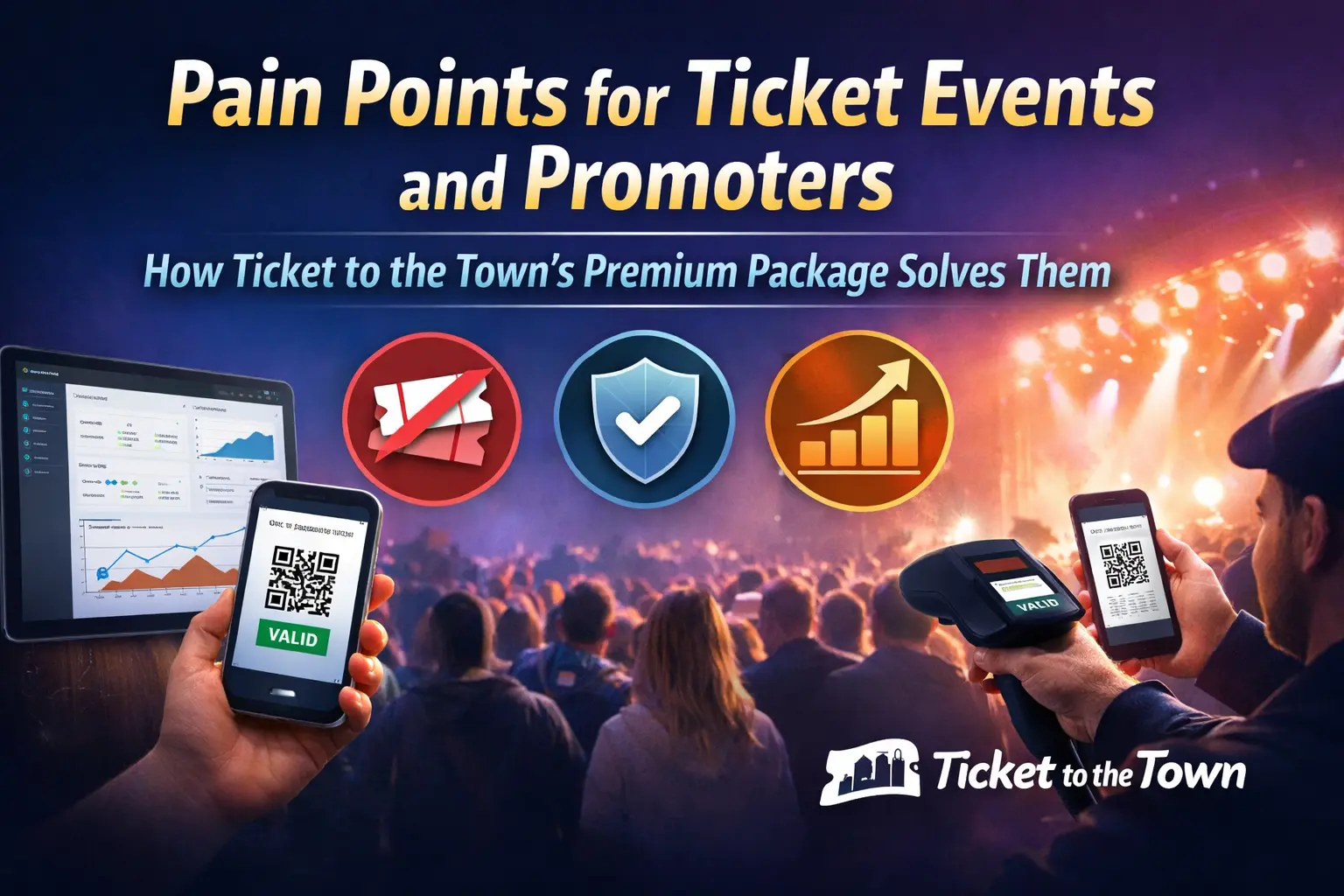 Pain Points for Ticket Events and Promoters - How Ticket to the Town’s Premium Package Solves Them